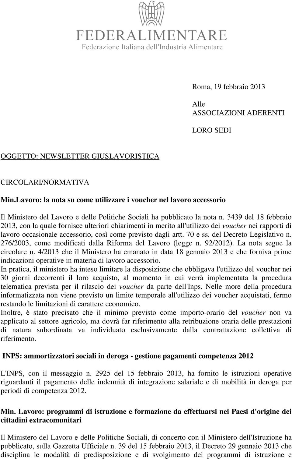 3439 del 18 febbraio 2013, con la quale fornisce ulteriori chiarimenti in merito all'utilizzo dei voucher nei rapporti di lavoro occasionale accessorio, così come previsto dagli artt. 70 e ss.