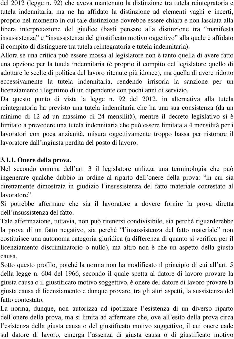 dovrebbe essere chiara e non lasciata alla libera interpretazione del giudice (basti pensare alla distinzione tra manifesta insussistenza e insussistenza del giustificato motivo oggettivo alla quale