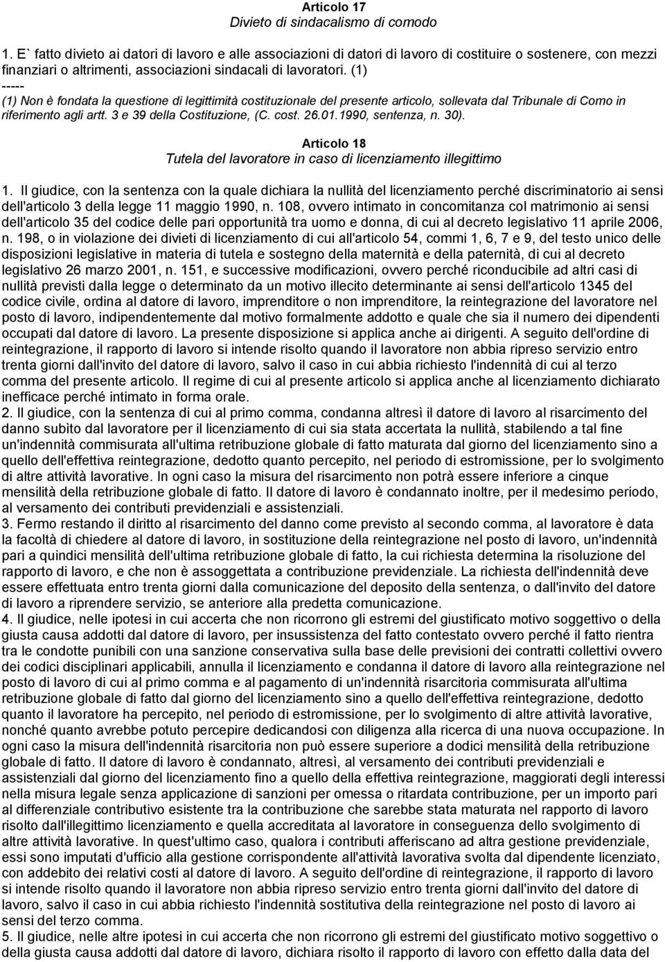 (1) (1) Non è fondata la questione di legittimità costituzionale del presente articolo, sollevata dal Tribunale di Como in riferimento agli artt. 3 e 39 della Costituzione, (C. cost. 26.01.