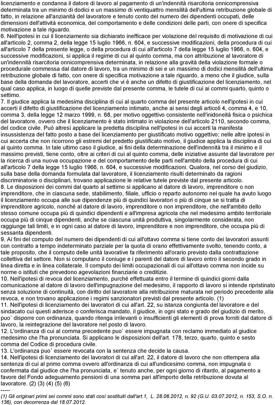 condizioni delle parti, con onere di specifica motivazione a tale riguardo. 6.