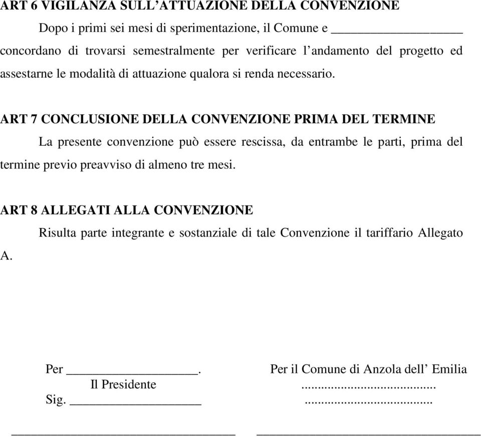 ART 7 CONCLUIONE DELLA CONVENZIONE PRIMA DEL TERMINE La presente convenzione può essere rescissa, da entrambe le parti, prima del termine previo