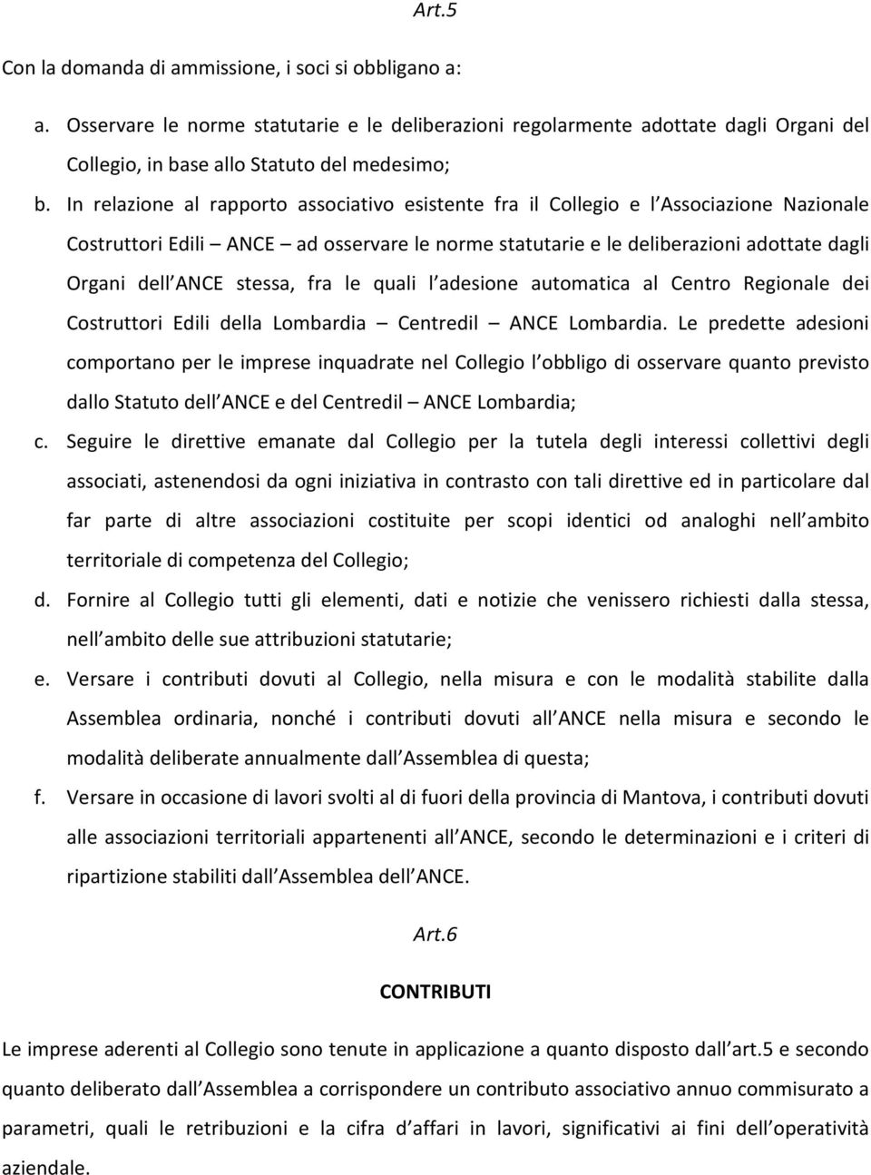 stessa, fra le quali l adesione automatica al Centro Regionale dei Costruttori Edili della Lombardia Centredil ANCE Lombardia.