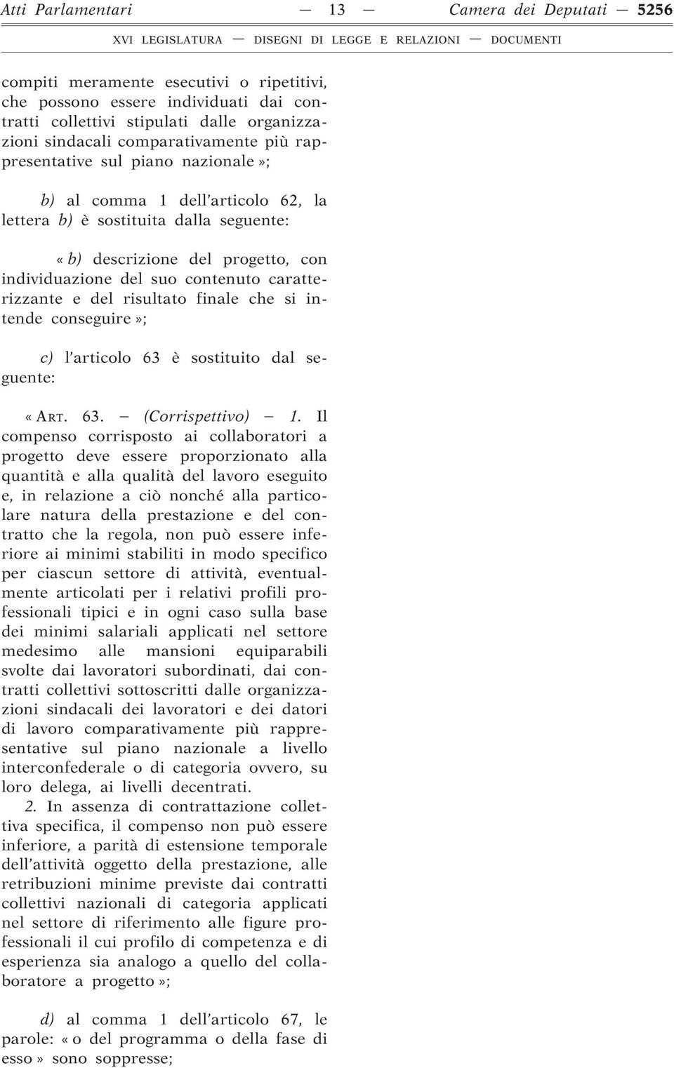 contenuto caratterizzante e del risultato finale che si intende conseguire»; c) l articolo 63 è sostituito dal seguente: «ART. 63. (Corrispettivo) 1.