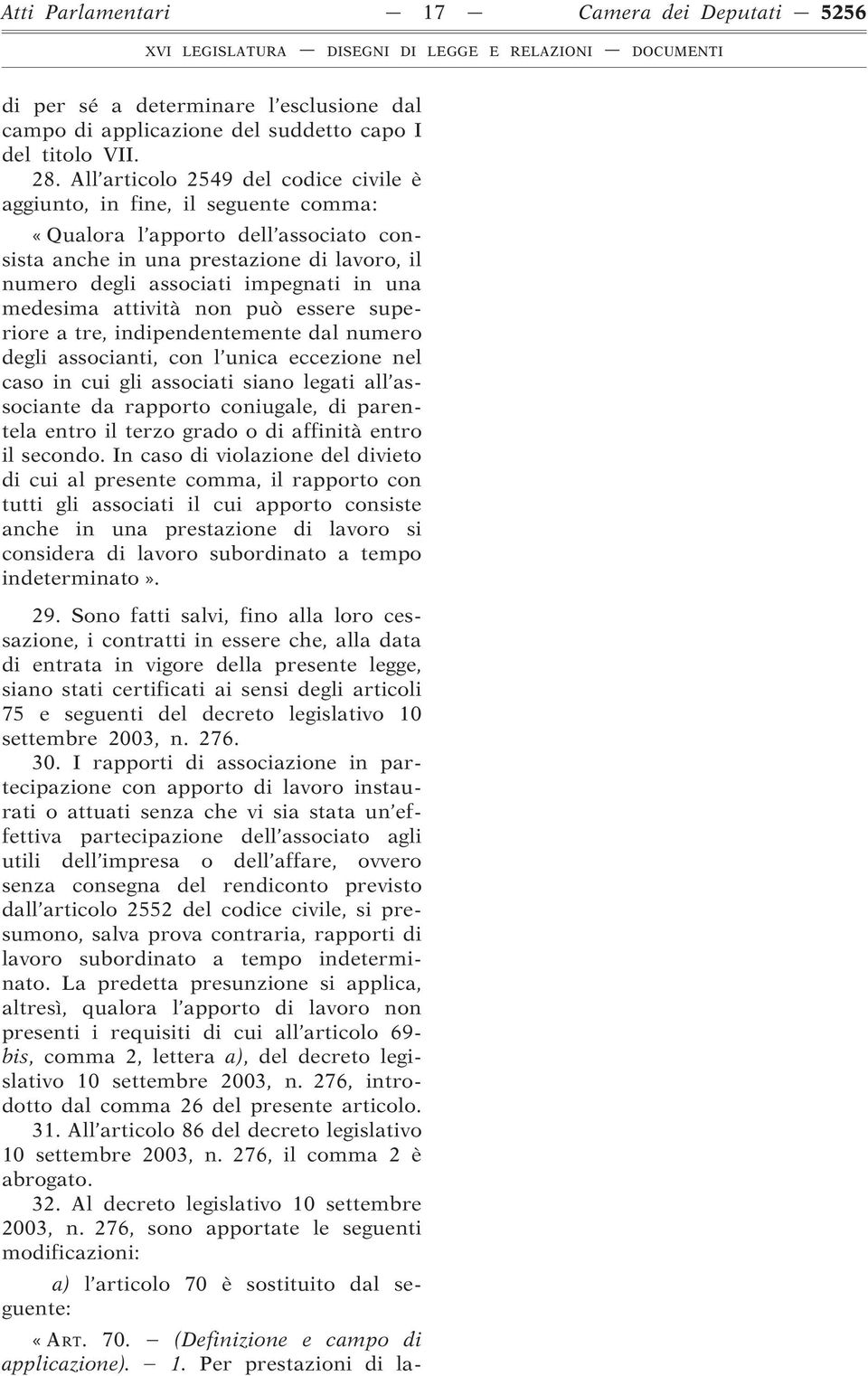 medesima attività non può essere superiore a tre, indipendentemente dal numero degli associanti, con l unica eccezione nel caso in cui gli associati siano legati all associante da rapporto coniugale,