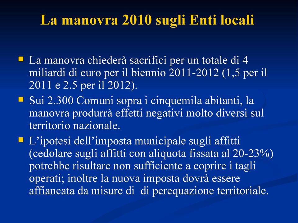 300 Comuni sopra i cinquemila abitanti, la manovra produrrà effetti negativi molto diversi sul territorio nazionale.