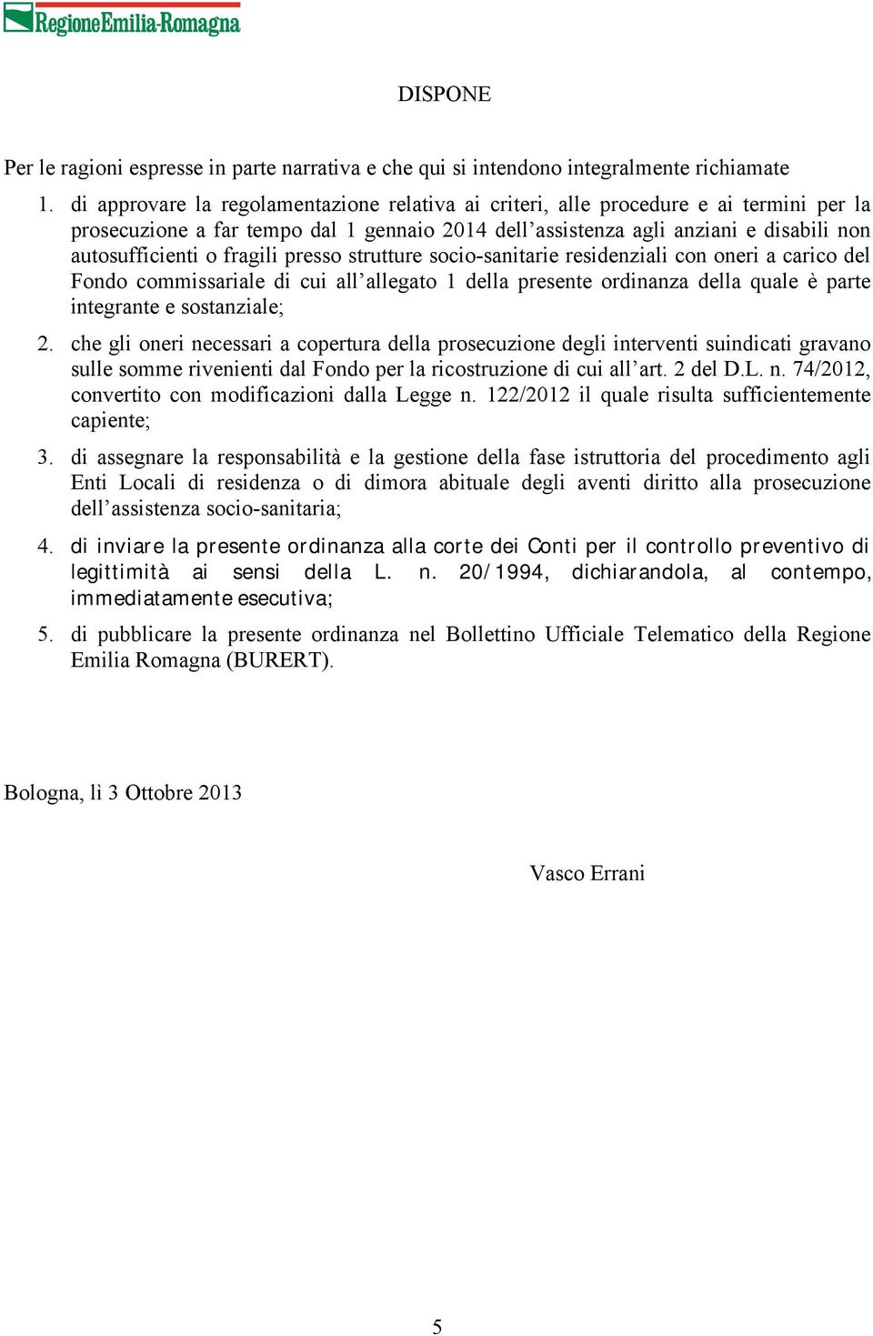 fragili presso strutture socio-sanitarie residenziali con oneri a carico del Fondo commissariale di cui all allegato 1 della presente ordinanza della quale è parte integrante e sostanziale; 2.