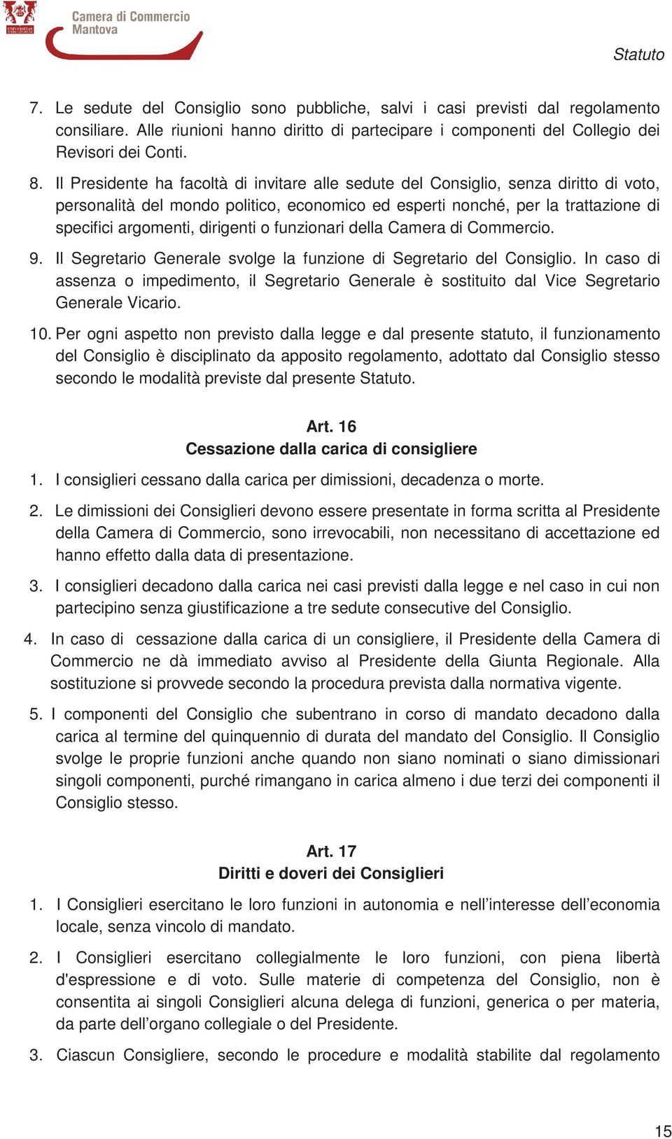 dirigenti o funzionari della Camera di Commercio. 9. Il Segretario Generale svolge la funzione di Segretario del Consiglio.