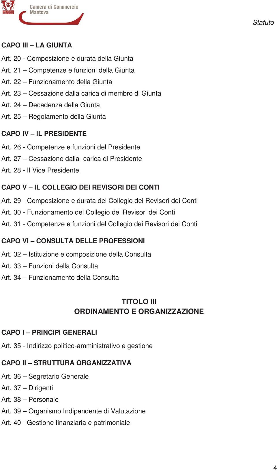 28 - Il Vice Presidente CAPO V IL COLLEGIO DEI REVISORI DEI CONTI Art. 29 - Composizione e durata del Collegio dei Revisori dei Conti Art. 30 - Funzionamento del Collegio dei Revisori dei Conti Art.