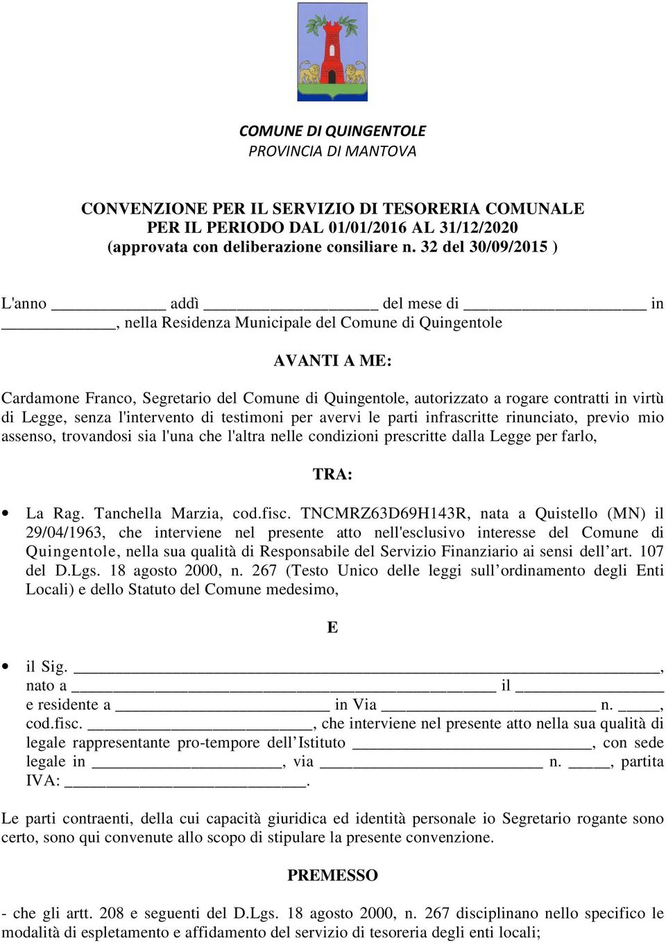 contratti in virtù di Legge, senza l'intervento di testimoni per avervi le parti infrascritte rinunciato, previo mio assenso, trovandosi sia l'una che l'altra nelle condizioni prescritte dalla Legge