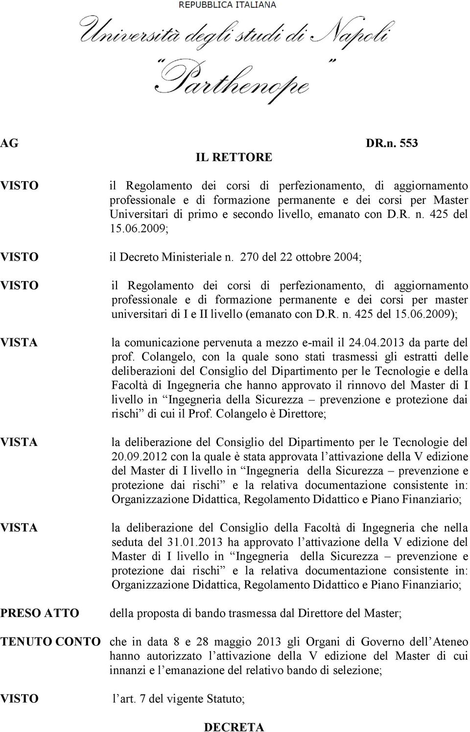 D.R. n. 425 del 15.06.2009; VISTO il Decreto Ministeriale n.