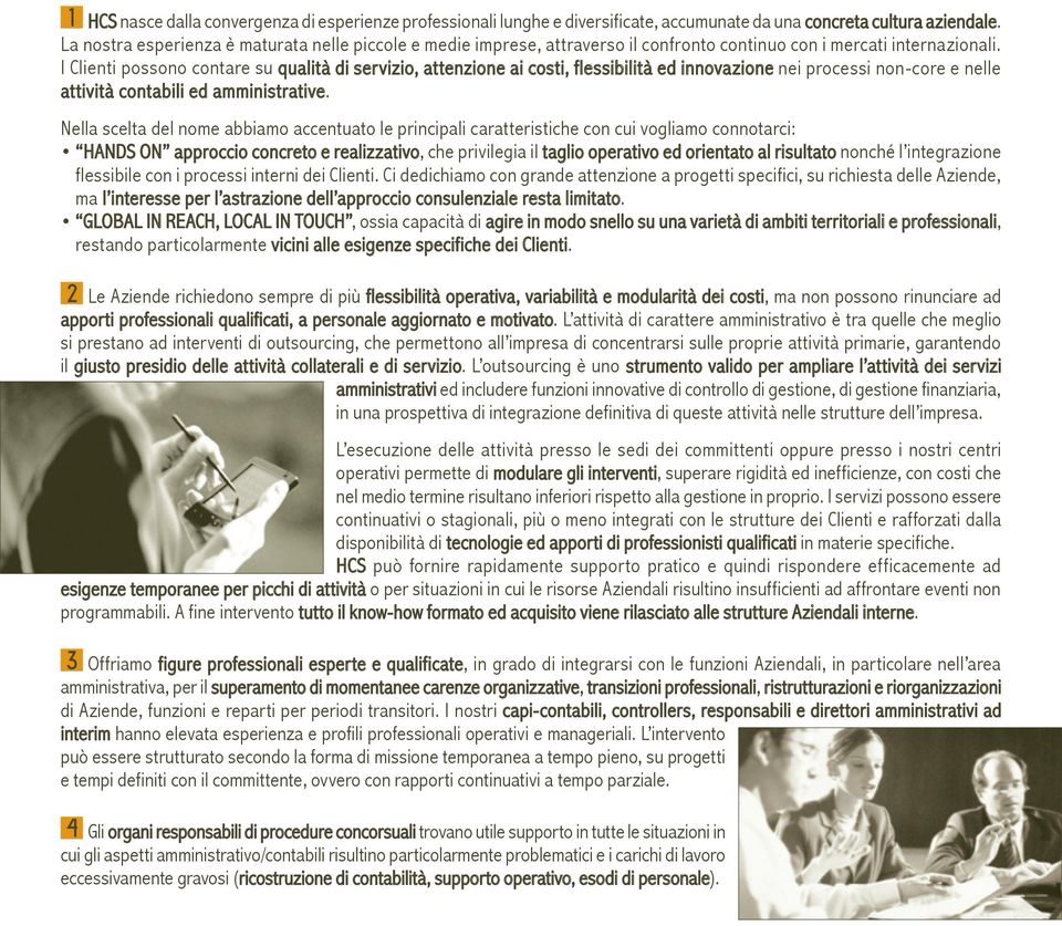 I Clienti possono contare su qualità di servizio, attenzione ai costi, flessibilità ed innovazione nei processi non-core e nelle attività contabili ed amministrative.