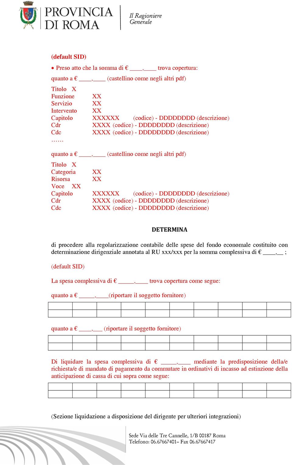 DDDDDDDD (descrizione) Cdr XXXX (codice) - DDDDDDDD (descrizione) Cdc XXXX (codice) - DDDDDDDD (descrizione) DETERMINA di procedere alla regolarizzazione contabile delle spese del fondo economale