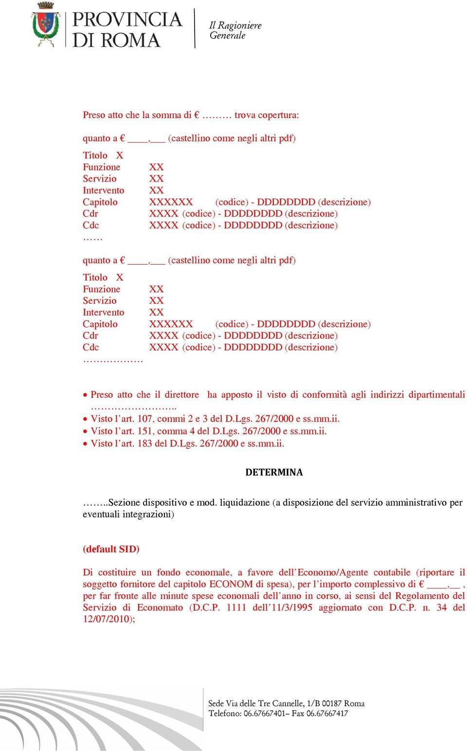 DDDDDDDD (descrizione) Cdr XXXX (codice) - DDDDDDDD (descrizione) Cdc XXXX (codice) - DDDDDDDD (descrizione) Preso atto che il direttore ha apposto il visto di conformità agli indirizzi