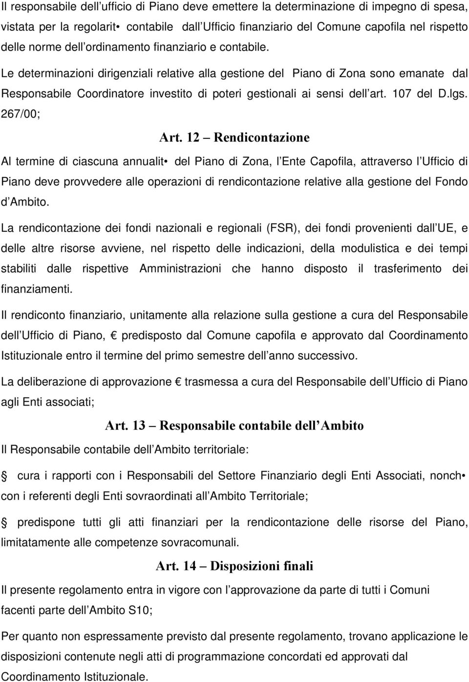 Le determinazioni dirigenziali relative alla gestione del Piano di Zona sono emanate dal Responsabile Coordinatore investito di poteri gestionali ai sensi dell art. 107 del D.lgs. 267/00; Art.