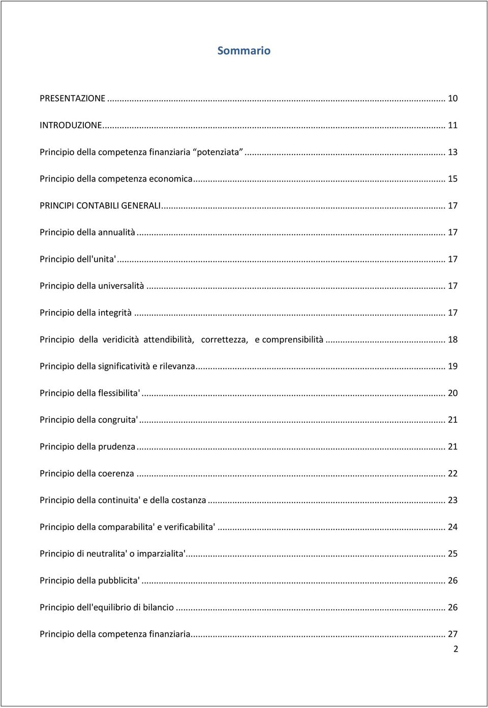 .. 17 Principio della veridicità attendibilità, correttezza, e comprensibilità... 18 Principio della significatività e rilevanza... 19 Principio della flessibilita'... 20 Principio della congruita'.