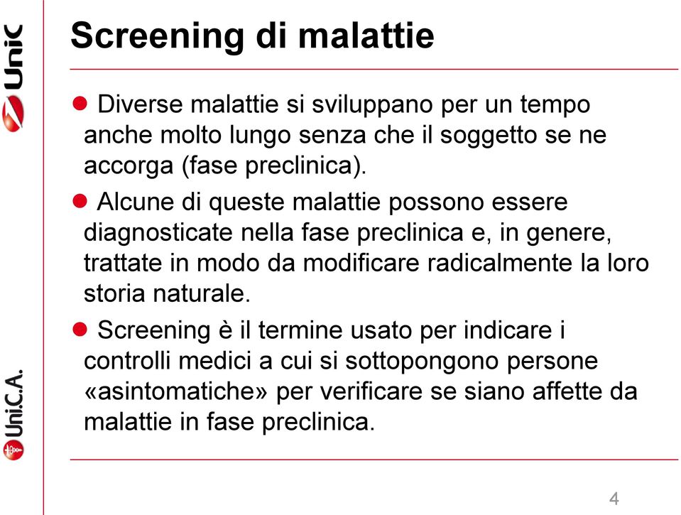 Alcune di queste malattie possono essere diagnosticate nella fase preclinica e, in genere, trattate in modo da