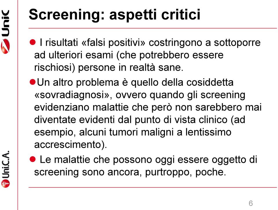 Un altro problema è quello della cosiddetta «sovradiagnosi», ovvero quando gli screening evidenziano malattie che però non