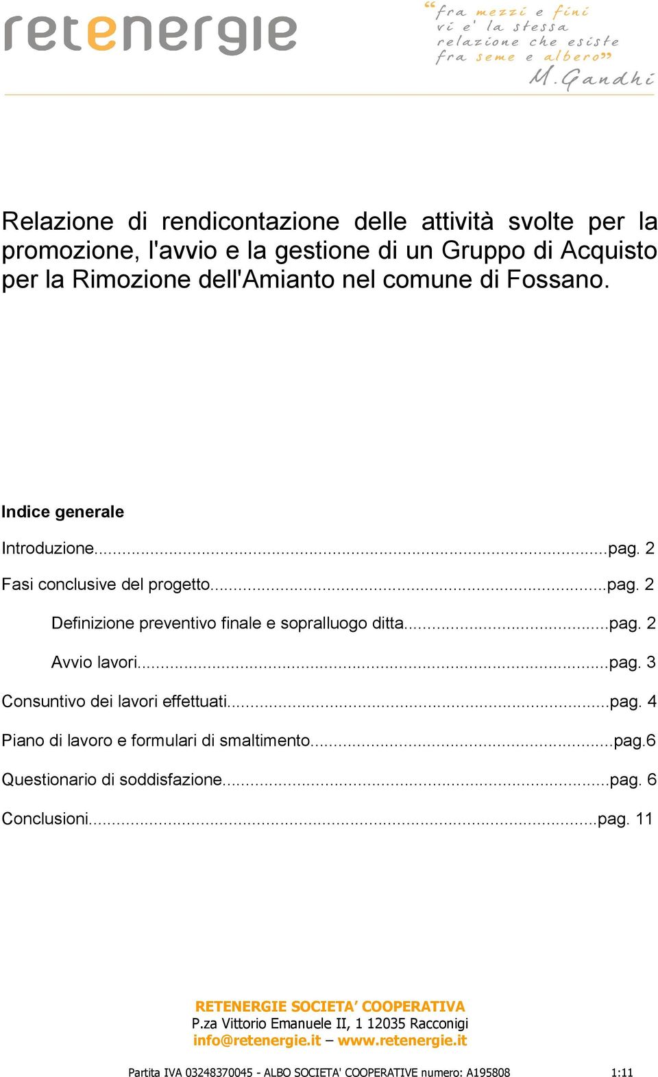 ..pag. 2 Avvio lavori...pag. 3 Consuntivo dei lavori effettuati...pag. 4 Piano di lavoro e formulari di smaltimento...pag.6 Questionario di soddisfazione.