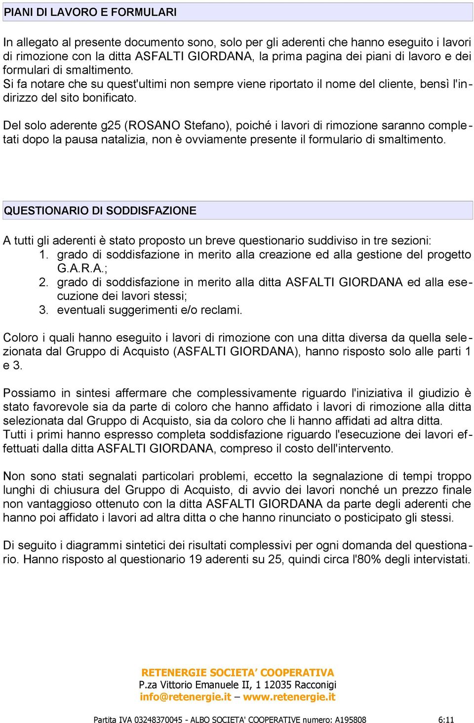 Del solo aderente g25 (ROSANO Stefano), poiché i lavori di rimozione saranno completati dopo la pausa natalizia, non è ovviamente presente il formulario di smaltimento.