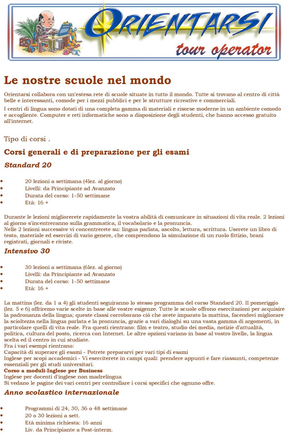 I centri di lingua sono dotati di una completa gamma di materiali e risorse moderne in un ambiente comodo e accogliente.