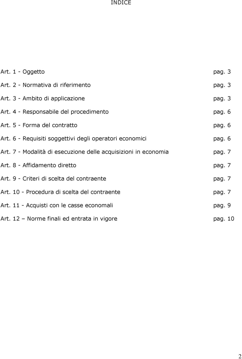 7 Art. 8 - Affidamento diretto pag. 7 Art. 9 - Criteri di scelta del contraente pag. 7 Art. 10 - Procedura di scelta del contraente pag.