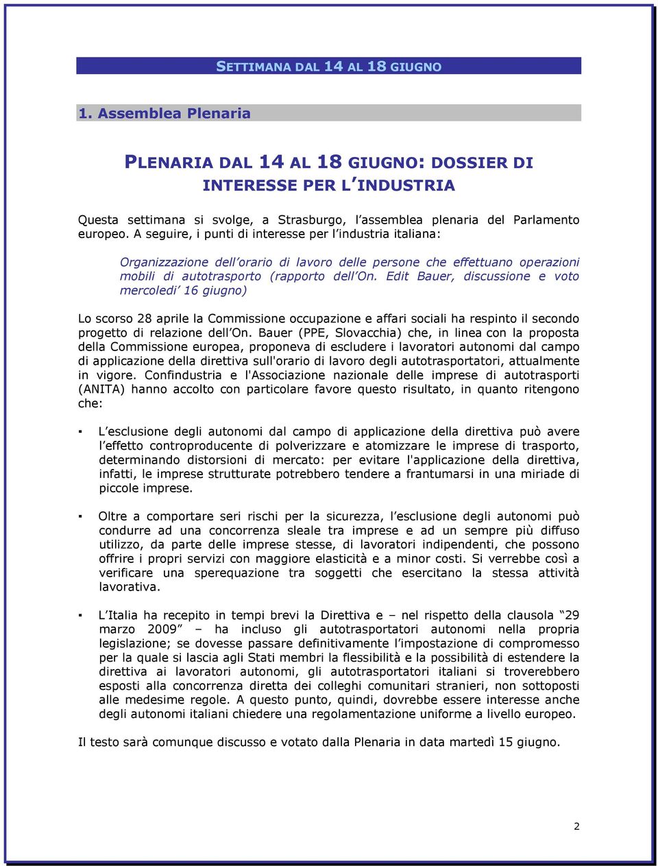 A seguire, i punti di interesse per l industria italiana: Organizzazione dell orario di lavoro delle persone che effettuano operazioni mobili di autotrasporto (rapporto dell On.