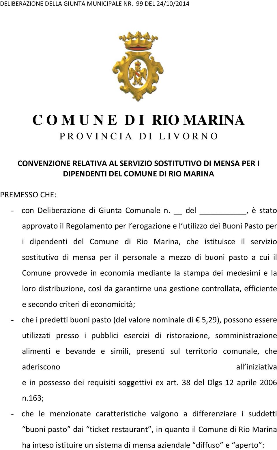 del, è stato approvato il Regolamento per l erogazione e l utilizzo dei Buoni Pasto per i dipendenti del Comune di Rio Marina, che istituisce il servizio sostitutivo di mensa per il personale a mezzo