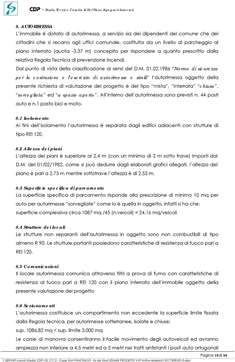 1986 Norme di sicurezza per la costruzione e l esercizio di autorimesse e simili l autorimessa oggetto della presente richiesta di valutazione del progetto è del tipo mista, interrata chiusa,