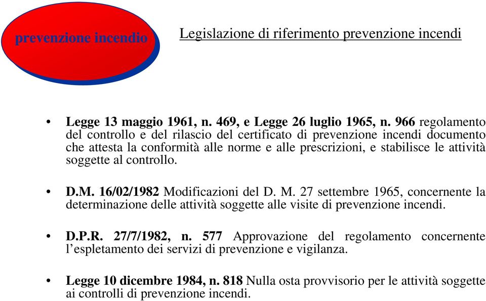 soggette al controllo. D.M. 16/02/1982 Modificazioni del D. M. 27 settembre 1965, concernente la determinazione delle attività soggette alle visite di prevenzione incendi. D.P.R.