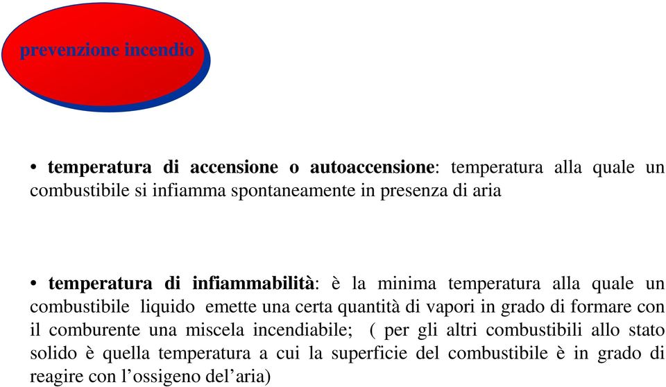 liquido emette una certa quantità di vapori in grado di formare con il comburente una miscela incendiabile; ( per gli