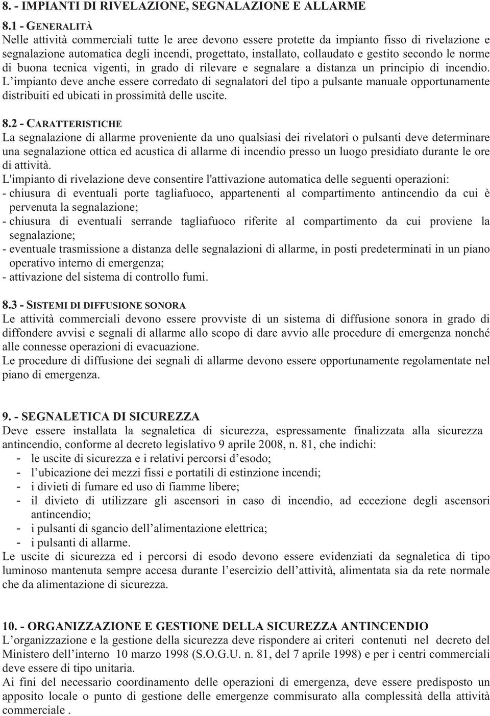 secondo le norme di buona tecnica vigenti, in grado di rilevare e segnalare a distanza un principio di incendio.