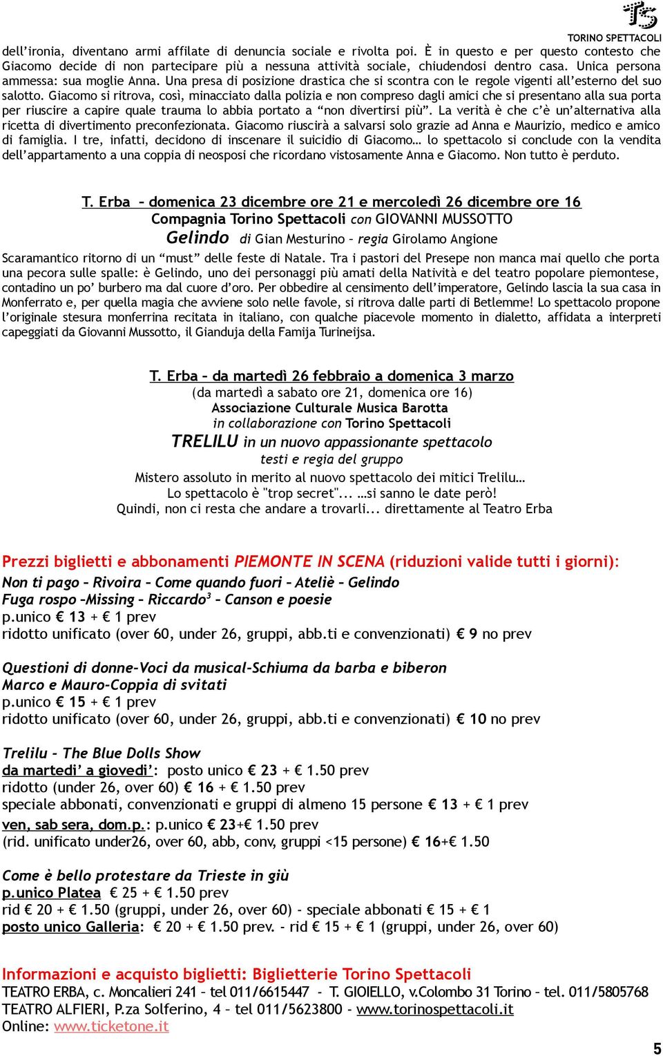 Giacomo si ritrova, così, minacciato dalla polizia e non compreso dagli amici che si presentano alla sua porta per riuscire a capire quale trauma lo abbia portato a non divertirsi più.