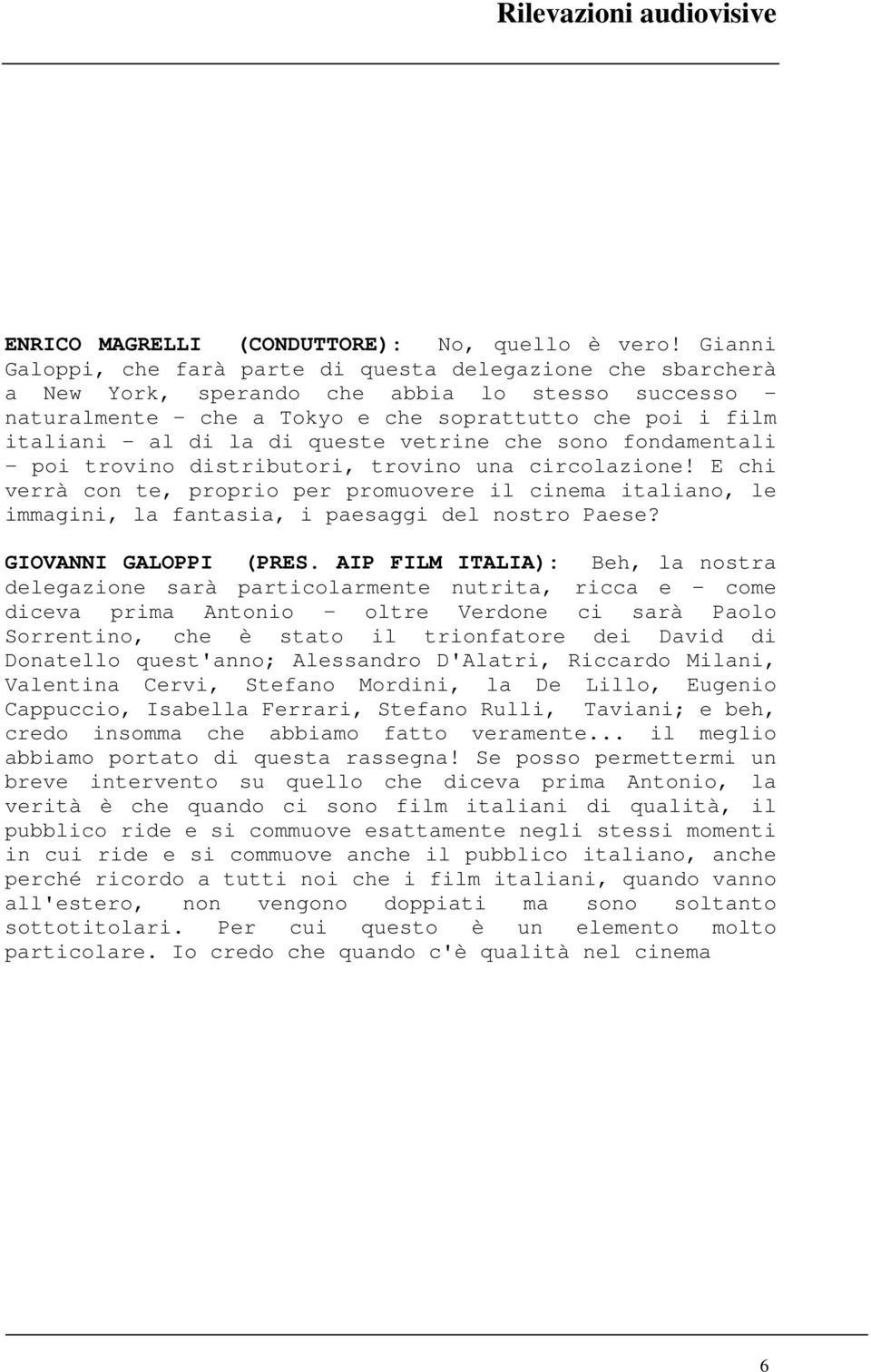 queste vetrine che sono fondamentali poi trovino distributori, trovino una circolazione!