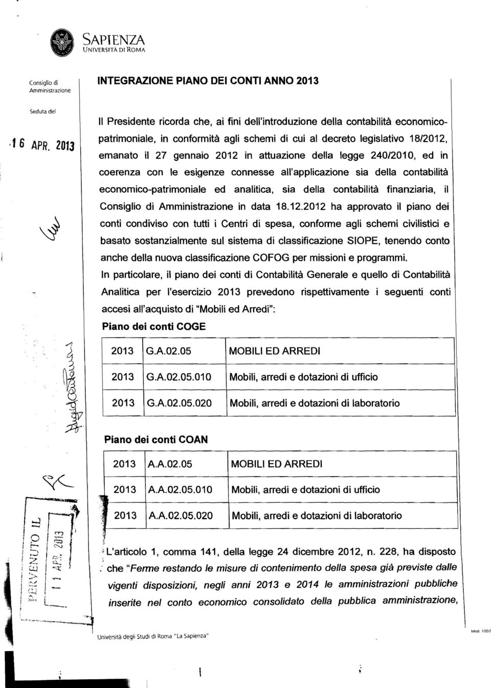 attuazione della legge 240/2010, ed in coerenza con le esigenze connesse all'applicazione sia della contabilità economico-patrimoniale ed analitica, sia della contabilità finanziaria, il in data 18.