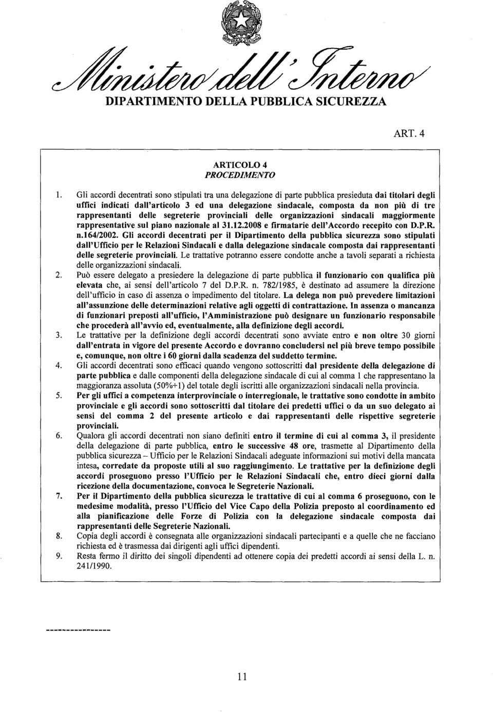 rappresentanti delle segreterie provinciali delle organizzazioni sindacali maggiormente rappresentative sul piano nazionale al 31.12.2008 e firmatarie dell'accordo recepito con D.P.R. n.164/2002.