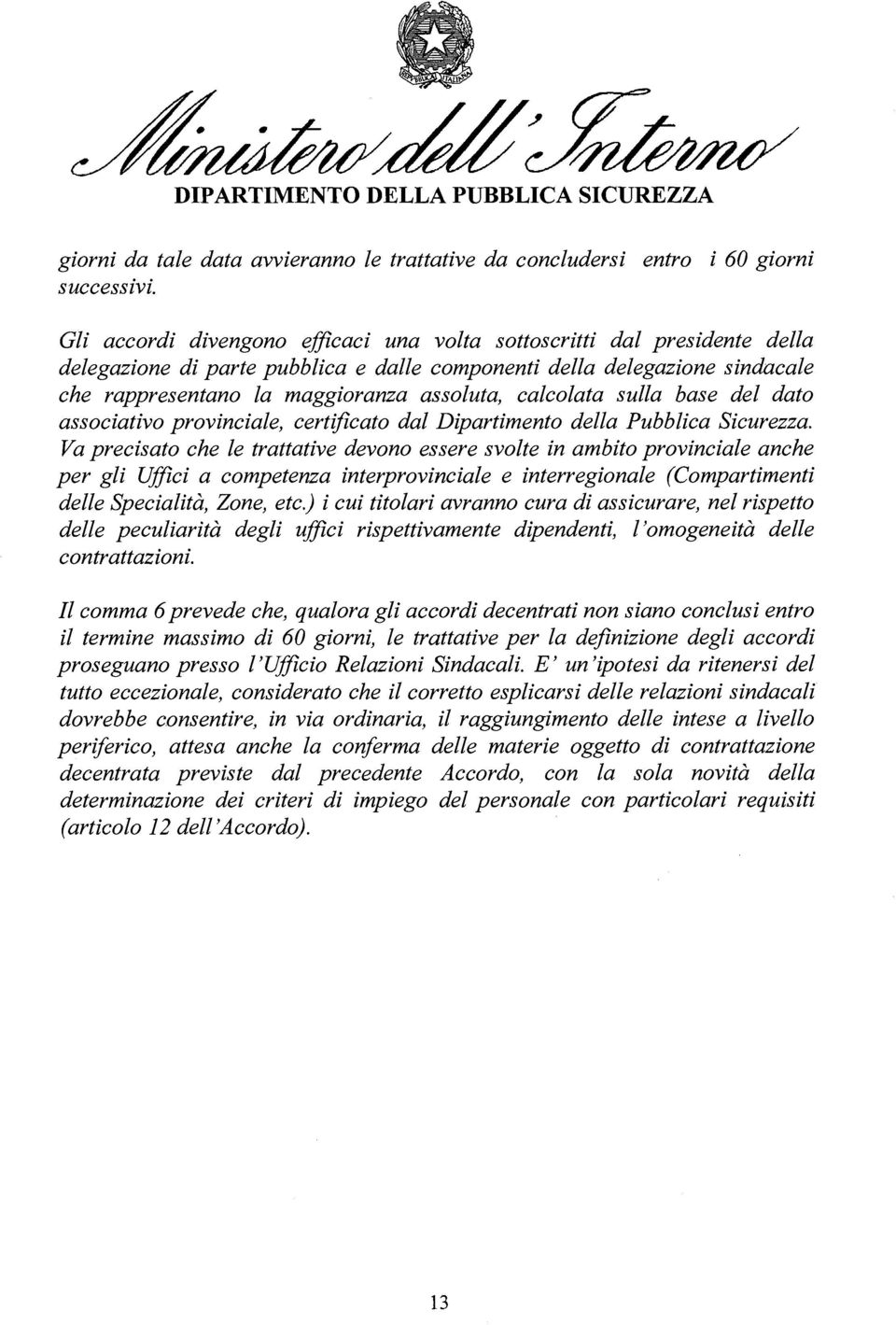 calcolata sulla base del dato associativo provinciale, certificato dal Dipartimento della Pubblica Sicurezza.