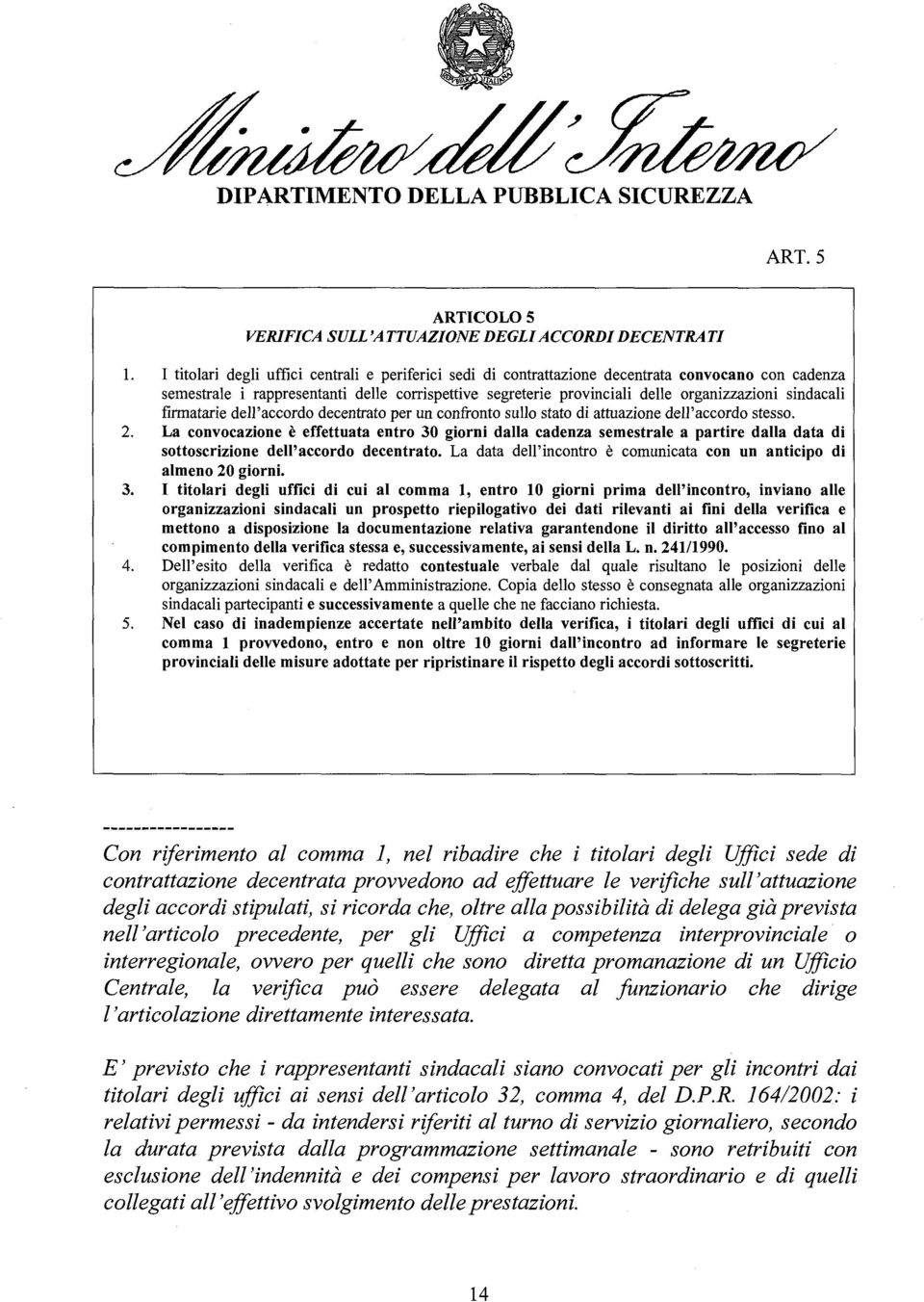 sindacali firmatarie dell'accordo decentrato per un confronto sullo stato di attuazione dell'accordo stesso. 2.