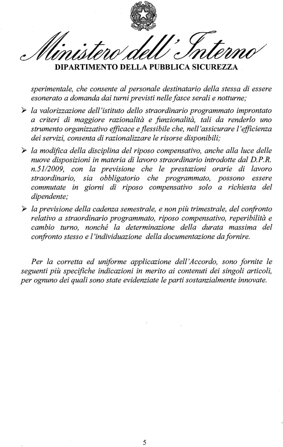 razionalizzare le risorse disponibili; ~ la modifica della disciplina del riposo compensativo, anche alla luce delle nu