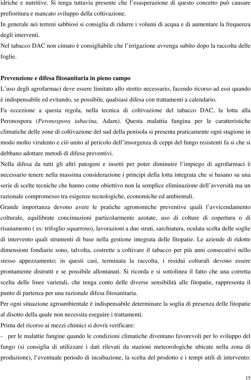 Nel tabacco DAC non cimato è consigliabile che l irrigazione avvenga subito dopo la raccolta delle foglie.