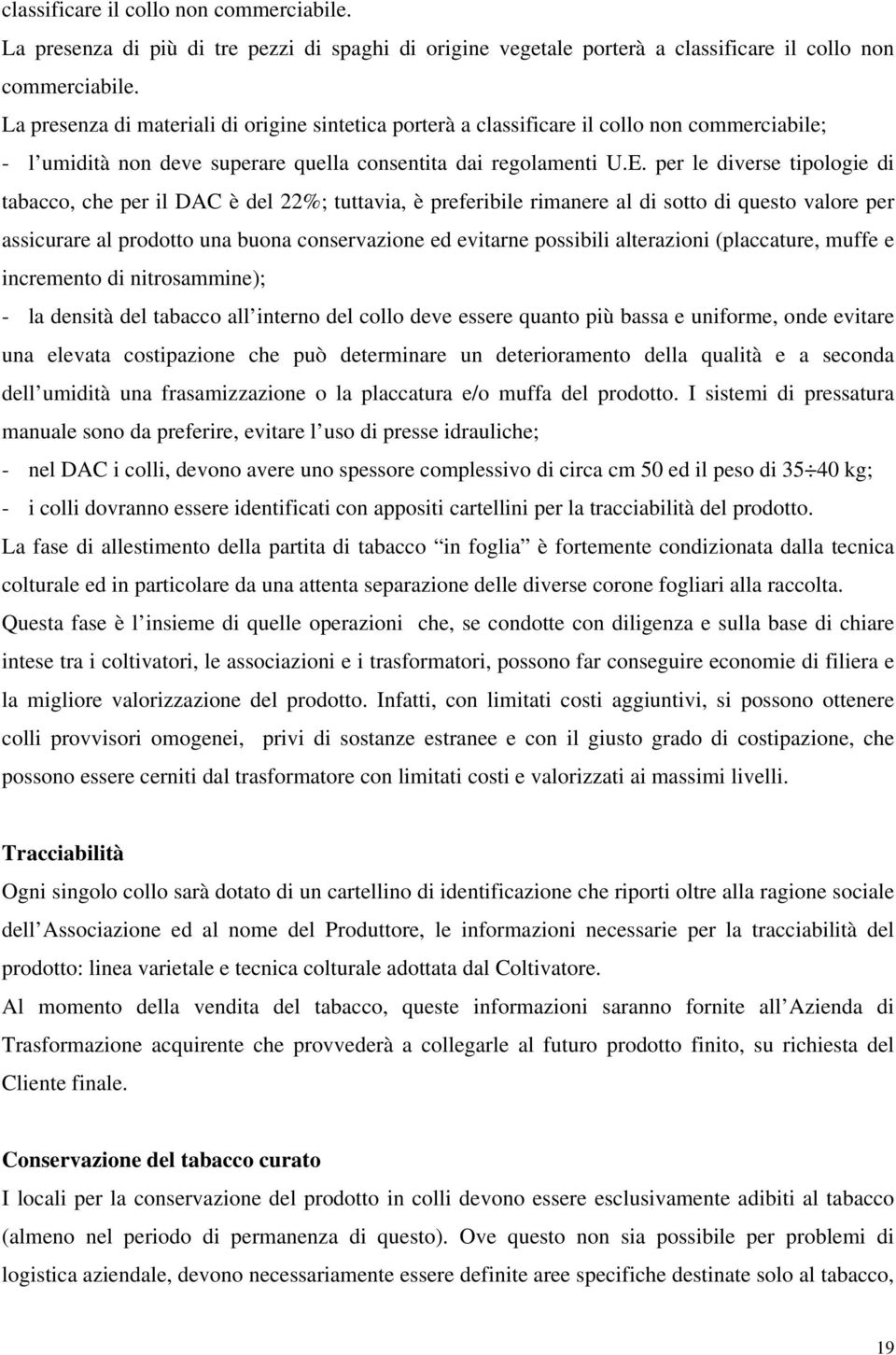 per le diverse tipologie di tabacco, che per il DAC è del 22%; tuttavia, è preferibile rimanere al di sotto di questo valore per assicurare al prodotto una buona conservazione ed evitarne possibili