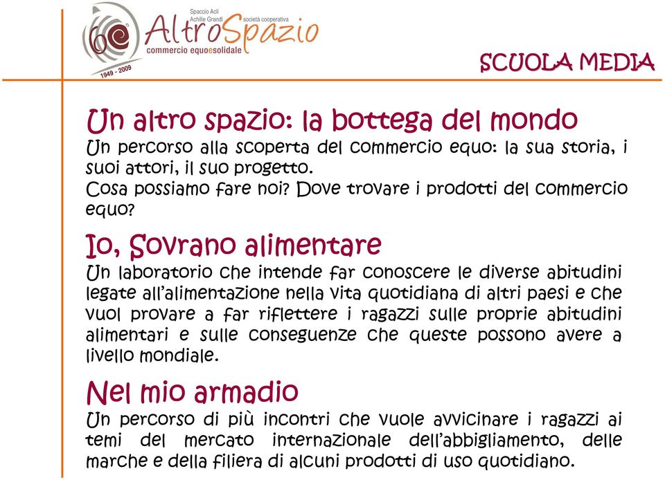 Un laboratorio che intende far conoscere le diverse abitudini legate all alimentazione nella vita quotidiana di altri paesi e che vuol provare a far riflettere i ragazzi sulle