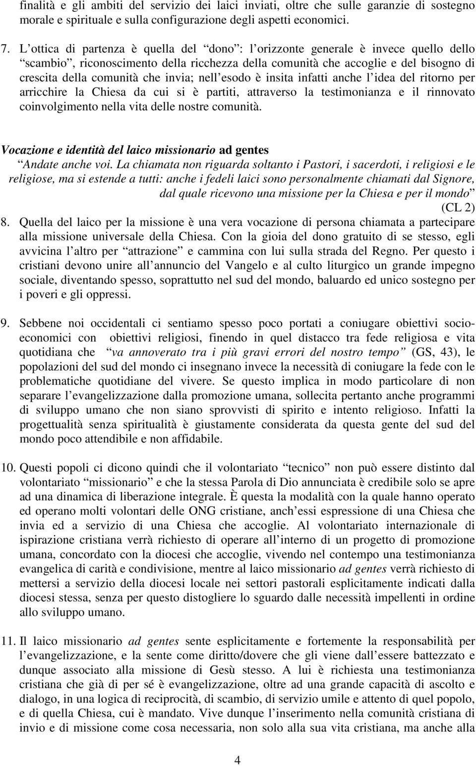 invia; nell esodo è insita infatti anche l idea del ritorno per arricchire la Chiesa da cui si è partiti, attraverso la testimonianza e il rinnovato coinvolgimento nella vita delle nostre comunità.