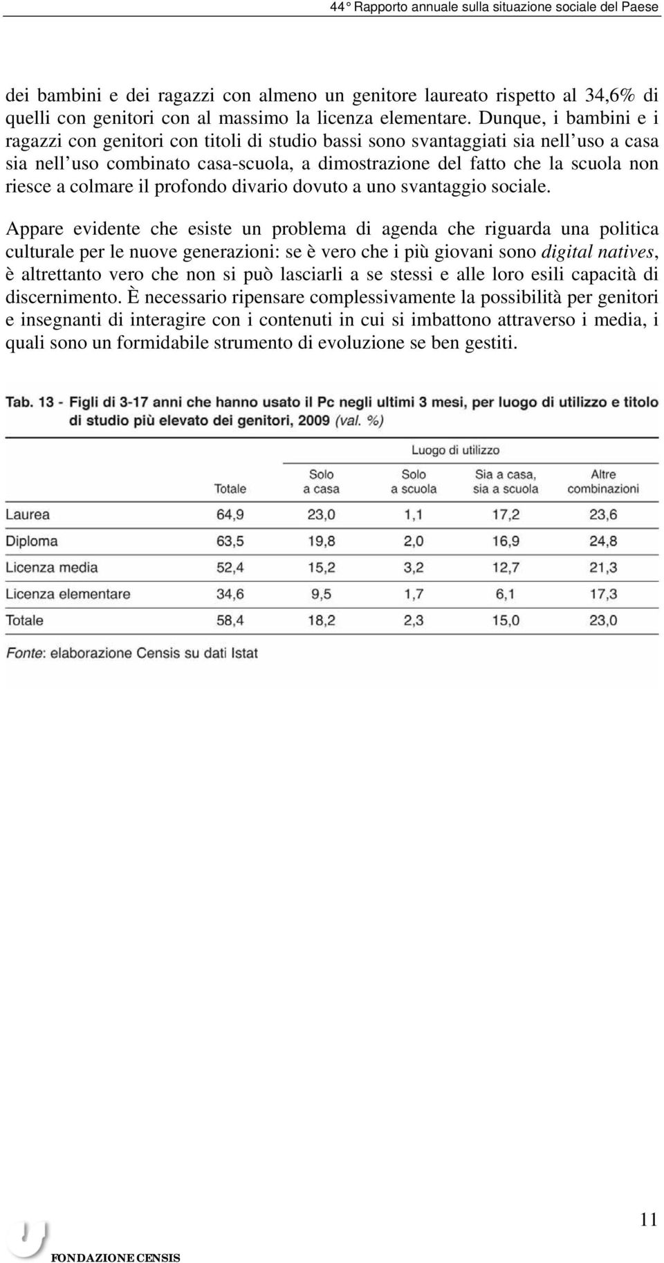 colmare il profondo divario dovuto a uno svantaggio sociale.