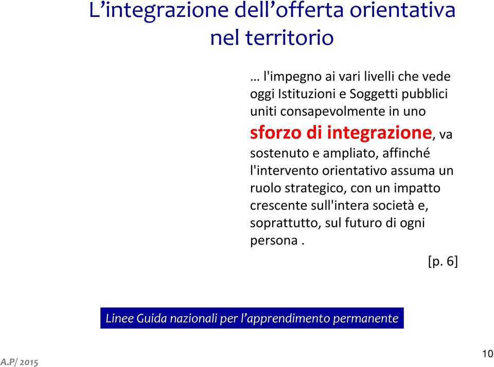 ampliato, affinché l'intervento orientativo assuma un ruolo strategico, con un impatto crescente