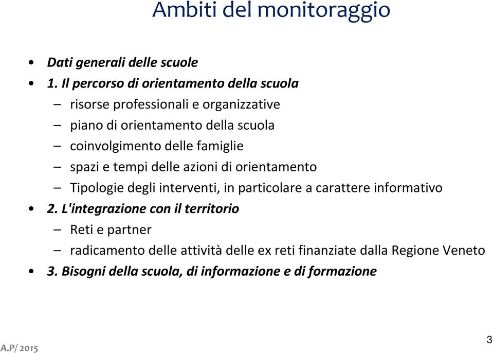 coinvolgimento delle famiglie spazi e tempi delle azioni di orientamento Tipologie degli interventi, in particolare a