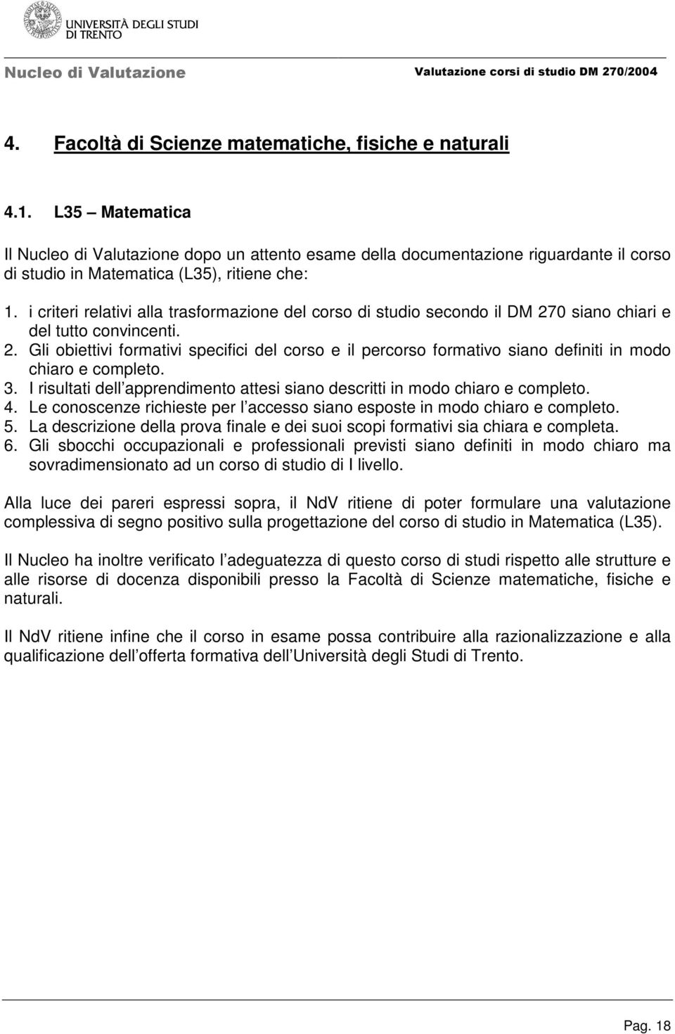 I risultati dell apprendimento attesi siano descritti in modo 4. Le conoscenze richieste per l accesso siano esposte in modo 5.