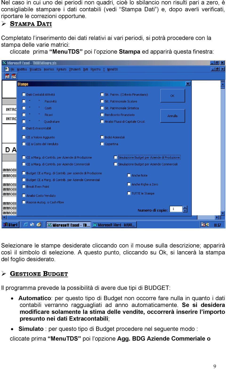 STAMPA DATI Completato l inserimento dei dati relativi ai vari periodi, si potrà procedere con la stampa delle varie matrici: cliccate prima MenuTDS poi l opzione Stampa ed apparirà questa finestra: