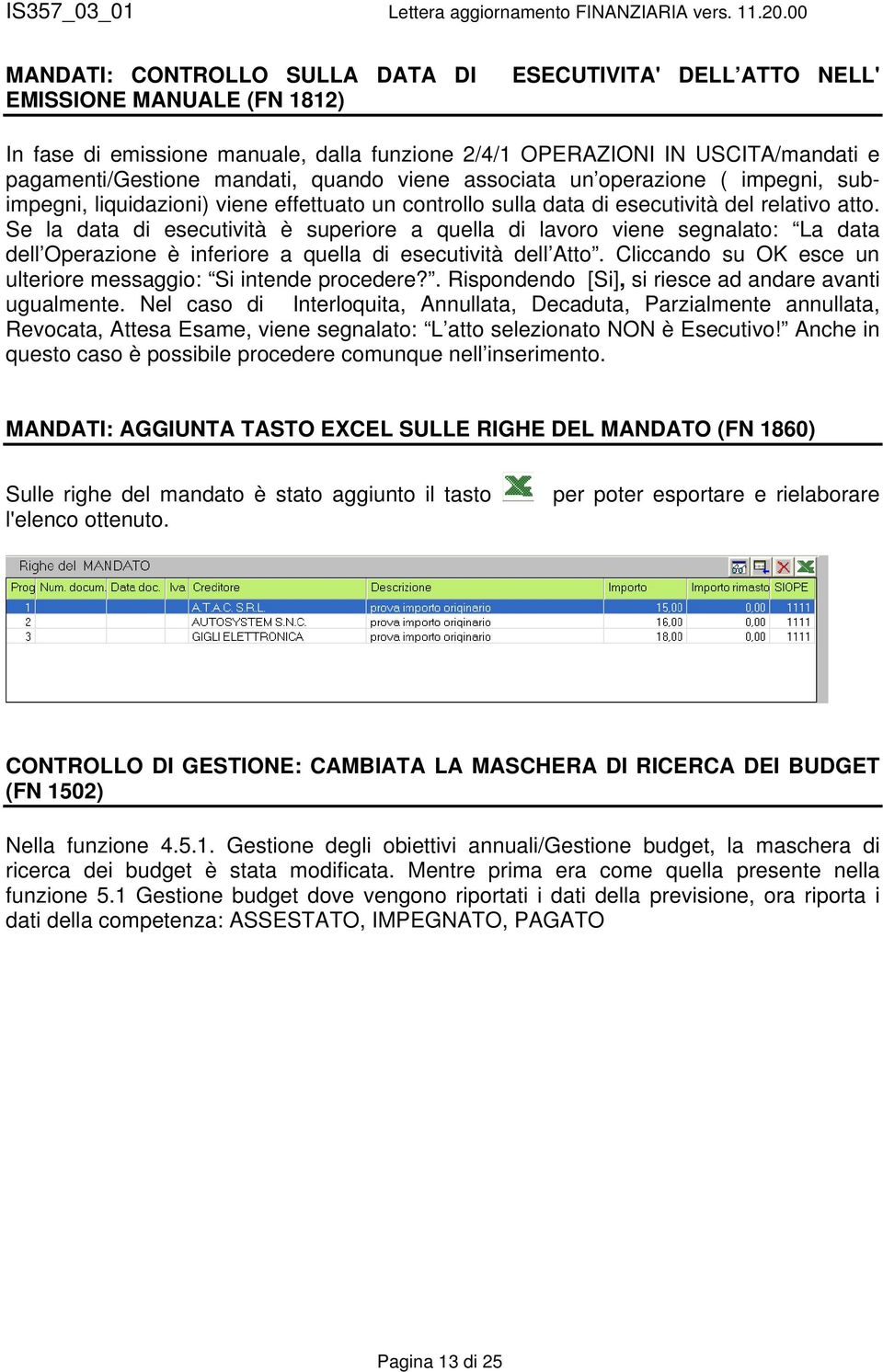 Se la data di esecutività è superiore a quella di lavoro viene segnalato: La data dell Operazione è inferiore a quella di esecutività dell Atto.