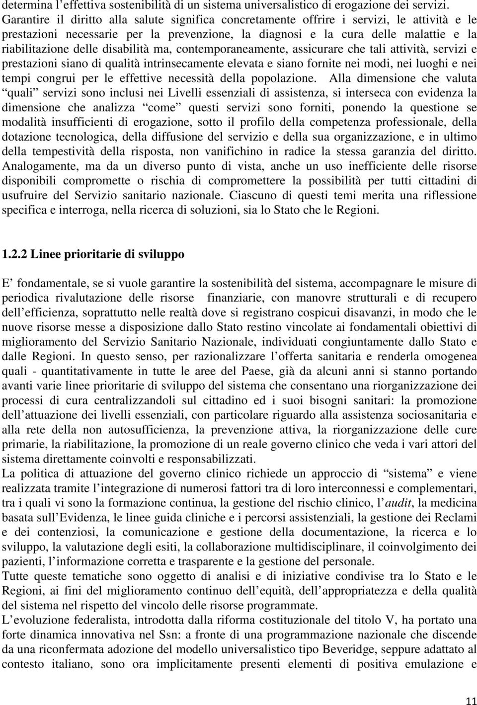 disabilità ma, contemporaneamente, assicurare che tali attività, servizi e prestazioni siano di qualità intrinsecamente elevata e siano fornite nei modi, nei luoghi e nei tempi congrui per le