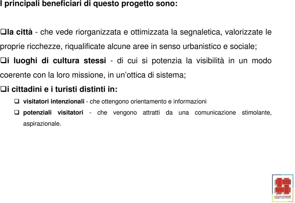 visibilità in un modo coerente con la loro missione, in un ottica di sistema; i cittadini e i turisti distinti in: visitatori